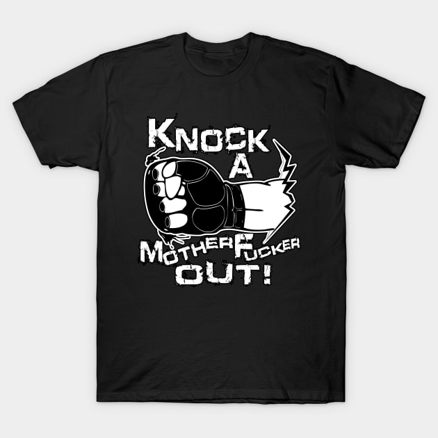 Knock a Motherfucker Out T-Shirt by media319